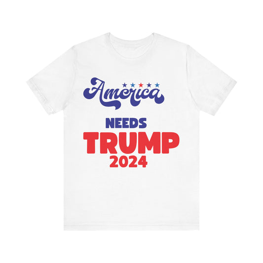 America needs Trump Tee